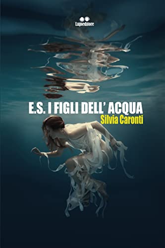 Silvia Caronti – E.S. I figli dell’acqua (2021) Silvia Caronti – E.S. I figli dell’acqua (2021)