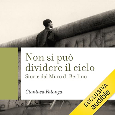 Gianluca Falanga - Non si può dividere il cielo꞉ Storie dal Muro di Berlino (2024) (mp3 - 128 kbps)