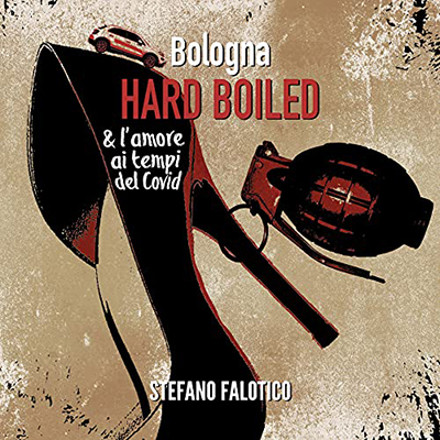 Stefano Falotico - Bologna Hard Boiled & L'amore ai tempi del Covid (2021) (mp3 - 128 kbps)