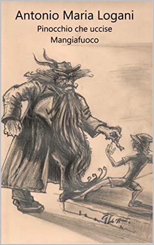 Antonio Maria Logani – Pinocchio che uccise Mangiafuoco (2019) Antonio Maria Logani – Pinocchio che uccise Mangiafuoco (2019)