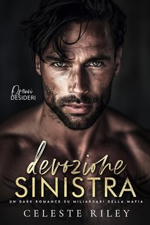 Celeste Riley - Oscuri Desideri Vol. 1. Devozione Sinistra (2024)