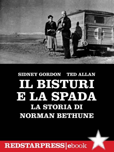 Sidney Gordon, Ted Allan - Il bisturi e la spada. La storia di Norman Bethune (2021)