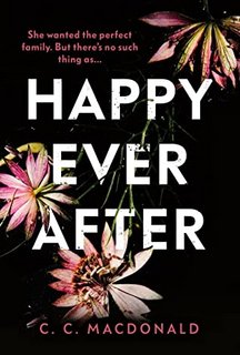 Happy Ever After: 2020's most addictive debut thriller by C. C. MacDonald 45015712 SX318 1