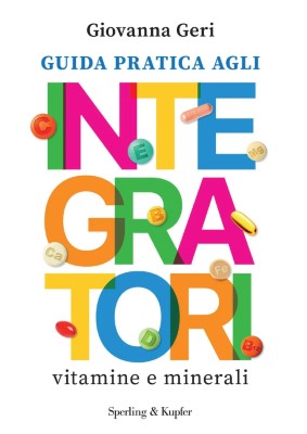 Giovanna Geri - Guida pratica agli integratori. Vitamine e minerali (2024)