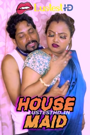 House Maid (2024) Hindi Uncut Short Films | 1080p | 720p | 480p | WEB-DL | Download | Watch Online