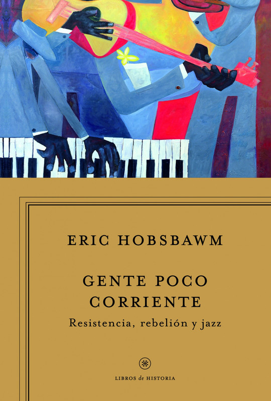 gente poco corriente 9788498925340 - Gente poco corriente: Resistencia, rebelión y jazz - Eric Hobsbawm