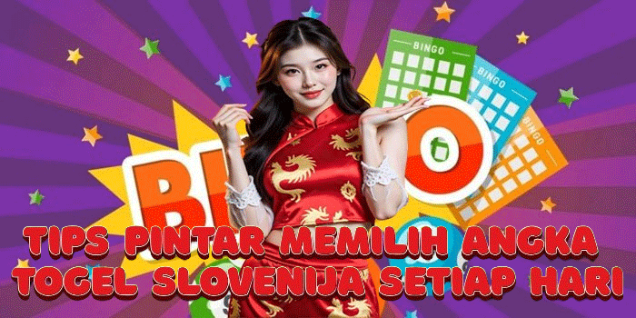 Tips Pintar Memilih Angka Togel Slovenija Setiap Hari