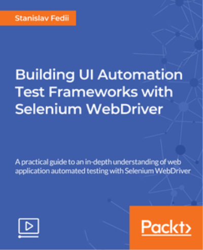 Building UI Automation Test Frameworks with Selenium WebDriver