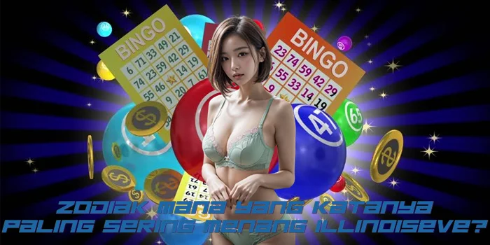 Zodiak Mana yang Katanya Paling Sering Menang IllinoisEve?