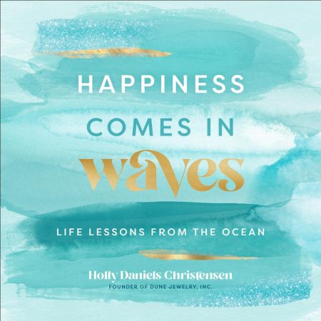 Happiness Comes in Waves: Life Lessons from the Ocean