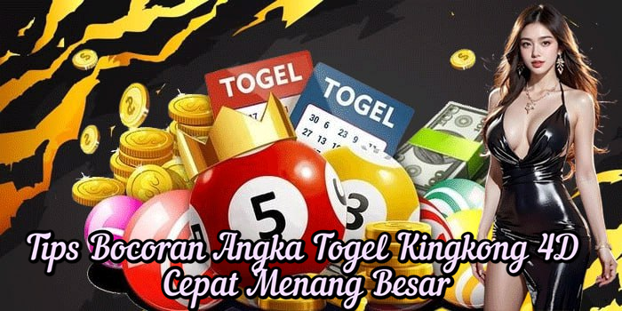 Tips Bocoran Angka Togel Kingkong 4D Cepat Menang Besar