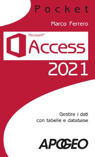 Marco Ferrero - Access 2021. Gestire dati con tabelle e database (2021)