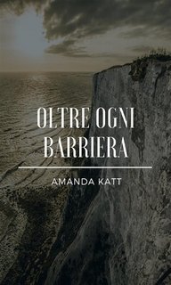 Amanda Katt - Oltre ogni barriera (2018)