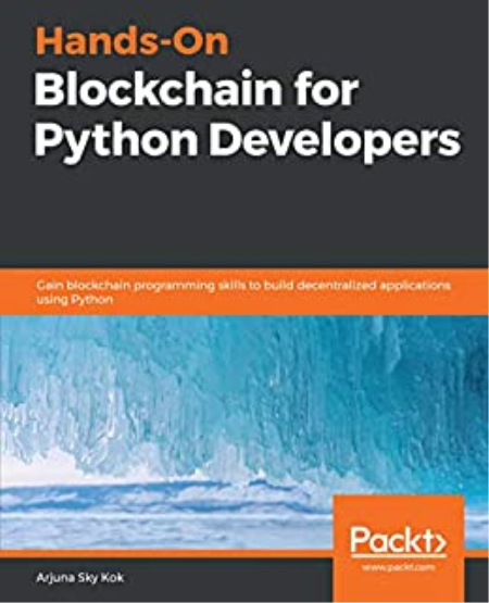 Hands-On Blockchain for Python Developers : Gain Blockchain Programming Skills to Build Decentralized Applications Using Python