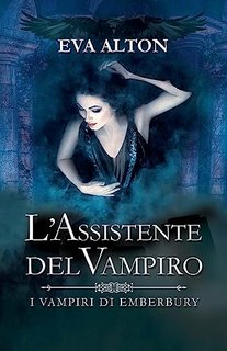 Eva Alton - I Vampiri di Emberbury Vol. 1. L'Assistente del Vampiro (2023)
