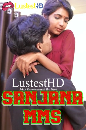 Sanjana Mms (2025) Hindi Uncut Short Films | 1080p | 720p | 480p | WEB-DL | Download | Watch Online