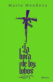 LA HORA DE LOS LOBOS, MARIO MENDOZA