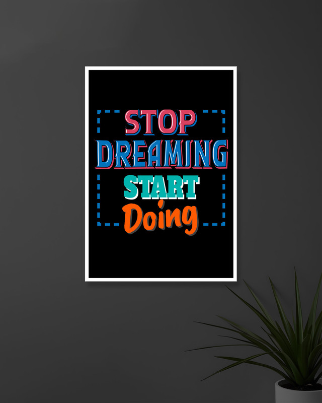 Stop Dreaming Start Doing | Typography | Quotes Posters