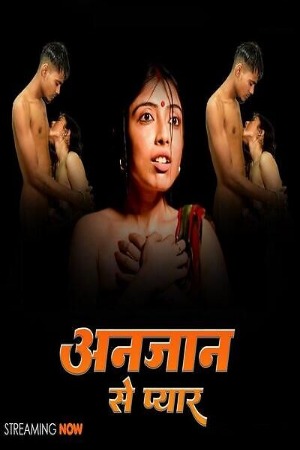Anjaan (2025) Hindi WebSex Short Films | 1080p | 720p | 480p | WEB-DL | Download | Watch Online