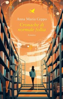 Anna Maria Ceppo - Cronache di normale follia (2024)