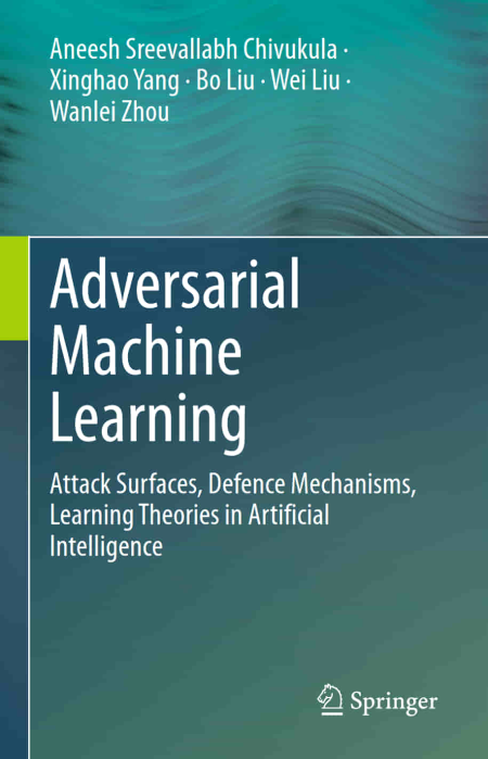 Adversarial Deep Learning in Cybersecurity: Attack Taxonomies, Defence Mechanisms, and Learning Theories (True PDF,EPUB)