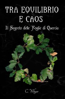 C. Whyer - Tra Equilibrio e Caos Vol. 1. Il Segreto delle Foglie di Quercia (2024)