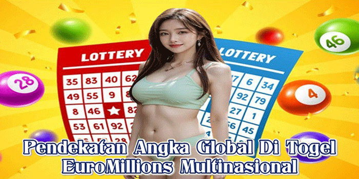 Pendekatan Angka Global Di Togel EuroMillions Multinasional