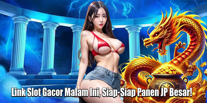 Link Slot Gacor Malam Ini, Siap-Siap Panen JP Besar!