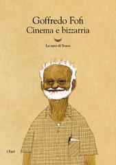 Goffredo Fofi – Cinema e bizzarria (2026)