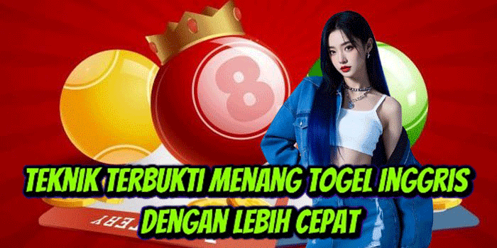 Teknik Terbukti Menang Togel Inggris Dengan Lebih Cepat