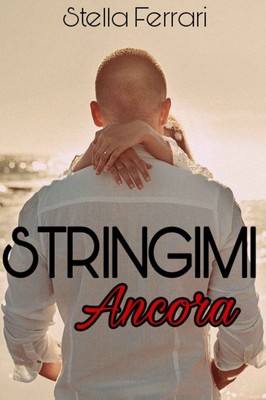 Stella Ferrari - Stringimi ancora (2018)