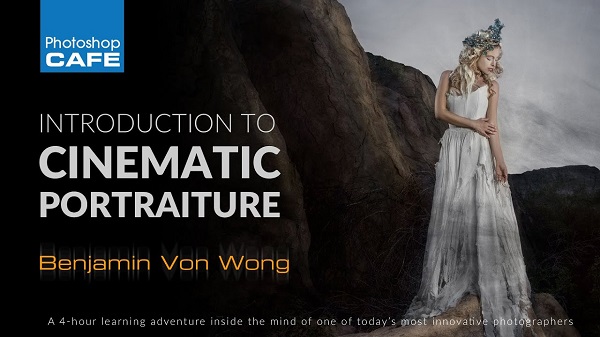 PhotoshopCAFE - Introduction to Cinematic Portraiture with Benjamin Von Wong