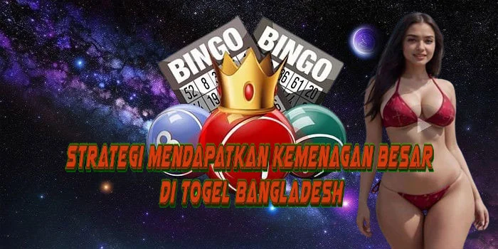 Strategi Mendapatkan Kemenagan Besar di Togel Bangladesh