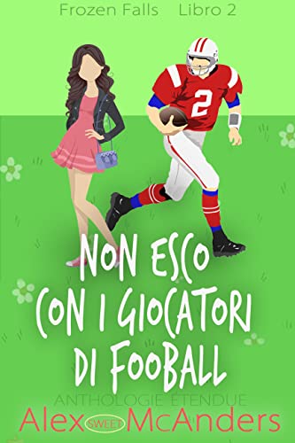 Alex (Sweet) McAnders - Non esco con i giocatori di fooball (Frozen Falls Vol. 2) (2022)