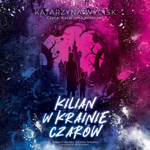 Wycisk Katarzyna - Kilian w Krainie Czarów
