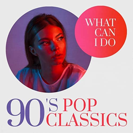 VA - What Can I Do: 90's Pop Classics (2020)