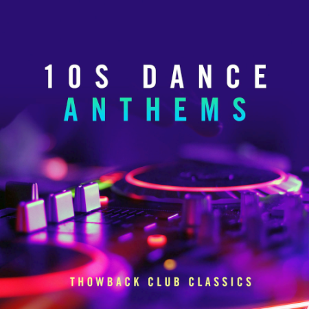 VA - 10s Dance Anthems: Throwback Club Classics (2020)