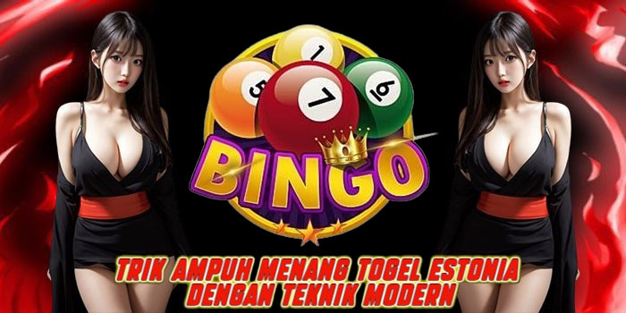 Trik Ampuh Menang Togel Estonia Dengan Teknik Modern