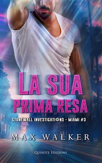 Max Walker - Stonewall Investigations. Miami Vol. 3. La sua prima resa (2024)