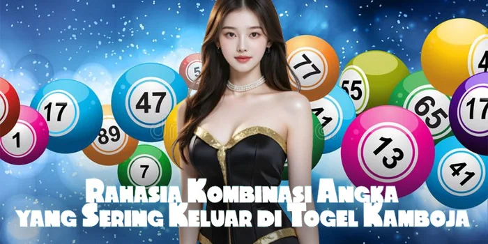 Rahasia Kombinasi Angka yang Sering Keluar di Togel Kamboja