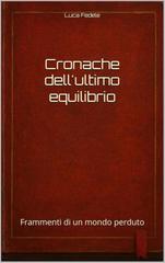 Luca Fedele – Cronache dell’ultimo equilibrio. Frammenti di un mondo perduto (2026)