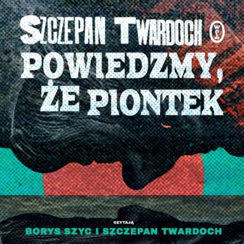 Twardoch Szczepan - Powiedzmy, że Piontek