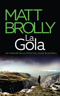 Matt Brolly - Un thriller della Detective Louise Blackwell Vol. 3. La gola (2023)