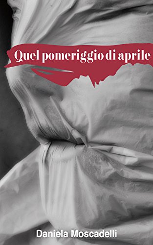 Daniela Moscadelli – Quel pomeriggio di aprile  (2015)