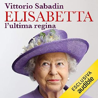 Vittorio Sabadin - Elisabetta. L'ultima regina (2018) .mp3 - 96 kbps