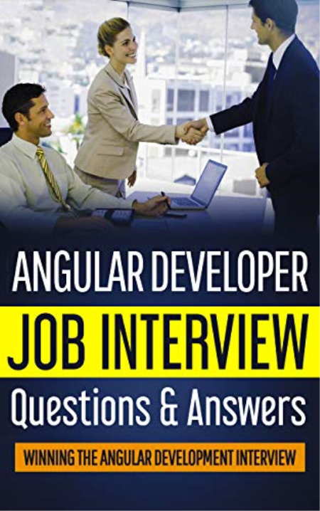 Angular Developer Job Interview Questions & Answers-2020: Stand Out From The Crowd And Crack Your First Job Interview