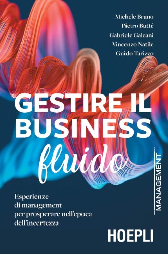 AA.VV. - Gestire il business fluido. Esperienze di management per prosperare nell'epoca dell'incertezza (2021)
