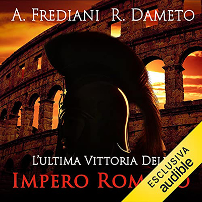 Andrea Frediani; Raffaele D'Amato - L'ultima vittoria dell'impero romano (2021) (mp3 - 128 kbps)