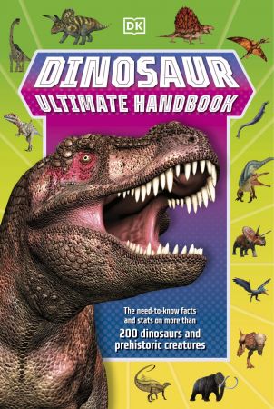 Dinosaur Ultimate Handbook The Need-To-Know Facts and Stats on Over 150 Different Species (UK Edi...