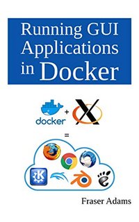 Running GUI Applications in Docker Running GUI Applications in Docker